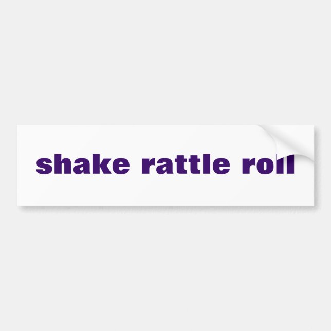 shake rattle roll bumper sticker (Front)