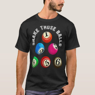 Shake Those Balls Bingo Player Gambling Lotto Bing T-Shirt