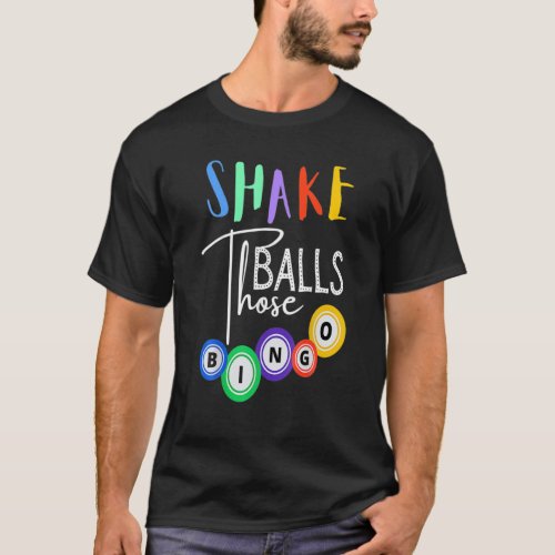 Shake Those Balls Funny Bingo Player Casino Gambli T_Shirt