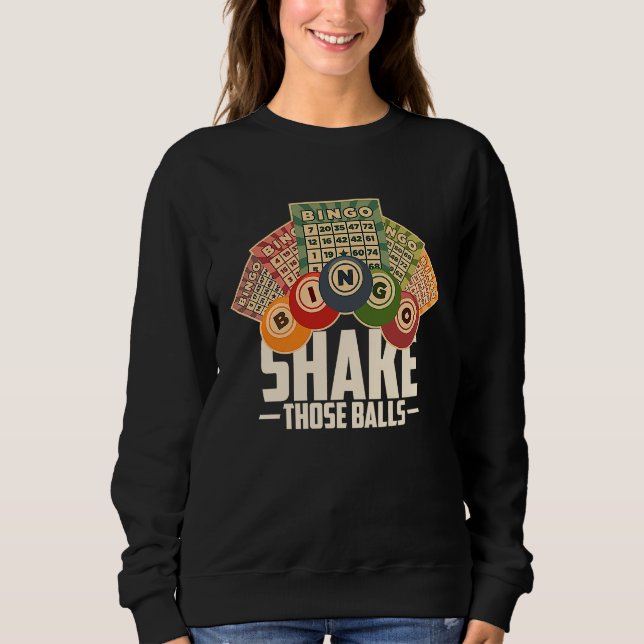 Shake Those Balls Funny Bingo T Sweatshirt (Front)