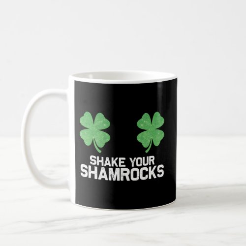 Shake Your Shamrocks FunnyS St PatrickS Day Coffee Mug