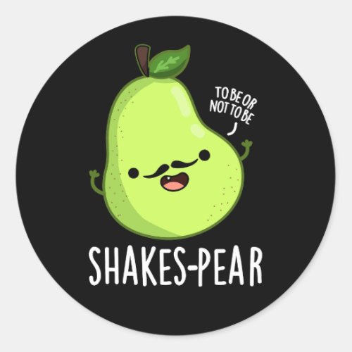 Shakes_pear Funny Pear Fruit Pun Dark BG Classic Round Sticker