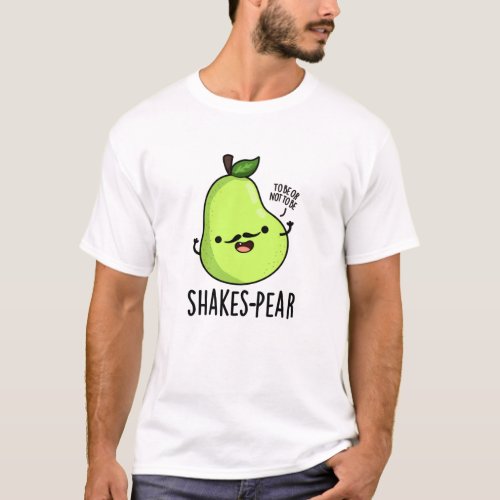 Shakes_pear Funny Pear Fruit Pun  T_Shirt