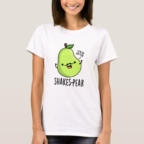 Shakes_pear Funny Pear Fruit Pun  T_Shirt