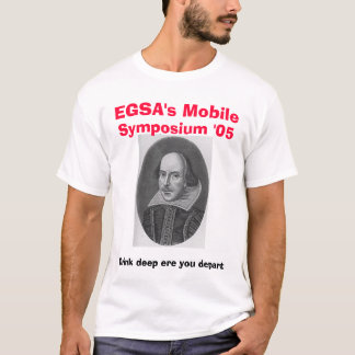 shakespeare, EGSA's Mobile, Symposium '05, Drin... T-Shirt