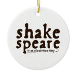 Shakespeare - its an Elizabethan thing Ceramic Ornament