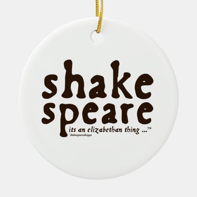 Shakespeare - its an Elizabethan thing Ceramic Ornament (Front)