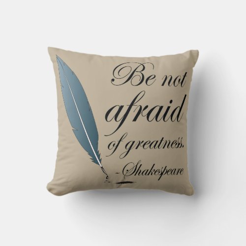 Shakespeare Quote Be Not Afraid Of Greatness Throw Pillow