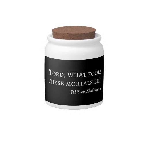 Shakespeare Quote _ Fool Mortals I Candy Jar