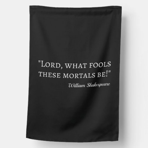 Shakespeare Quote _ Fool Mortals I House Flag