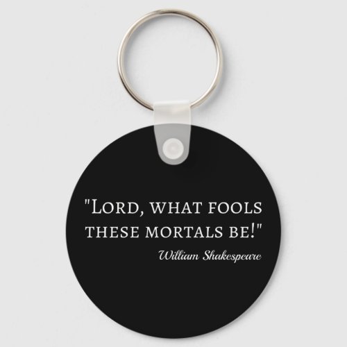 Shakespeare Quote _ Fool Mortals I Keychain