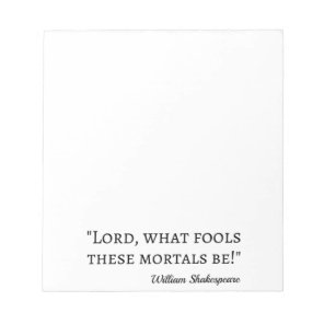 Shakespeare Quote - Fool Mortals I Notepad