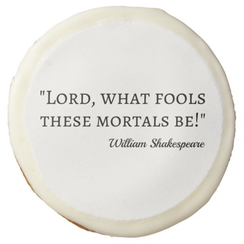 Shakespeare Quote _ Fool Mortals I Sugar Cookie