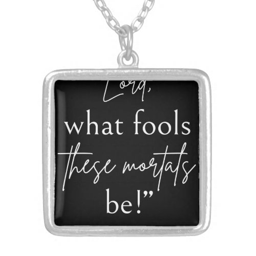 Shakespeare Quote _ Fool Mortals II Silver Plated Necklace