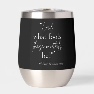 Shakespeare Quote - Fool Mortals II Thermal Wine Tumbler