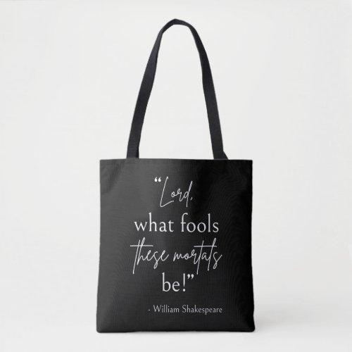 Shakespeare Quote _ Fool Mortals II Tote Bag
