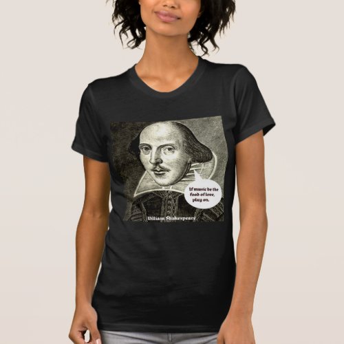 Shakespeare_quote If music be the food of love p T_Shirt