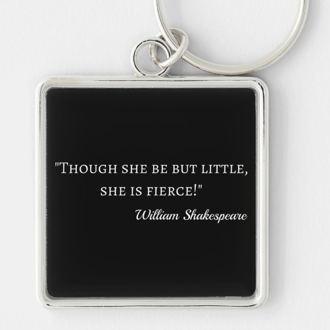 Shakespeare Quote - Little But Fierce I Keychain (Front)