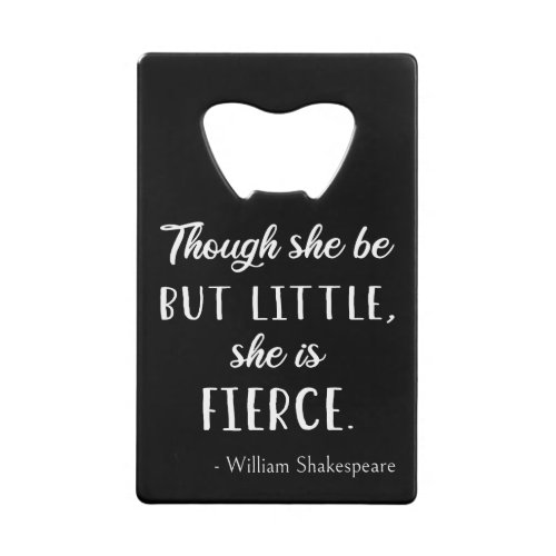 Shakespeare Quote _ Little But Fierce II Credit Card Bottle Opener