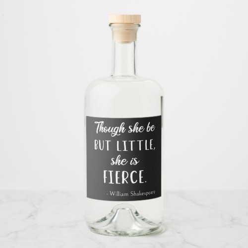Shakespeare Quote _ Little But Fierce II Liquor Bottle Label