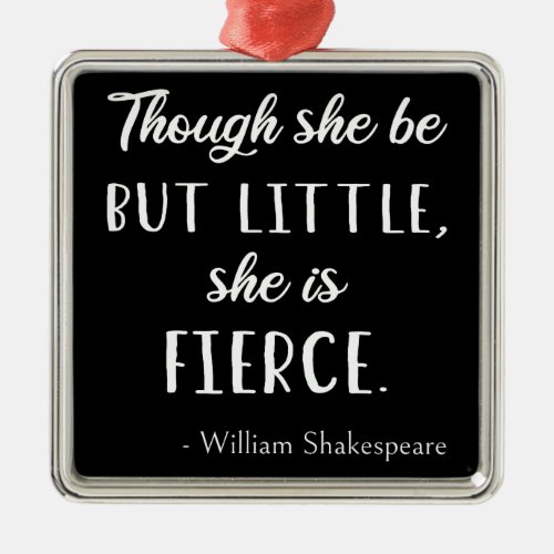 Shakespeare Quote _ Little But Fierce II Metal Ornament