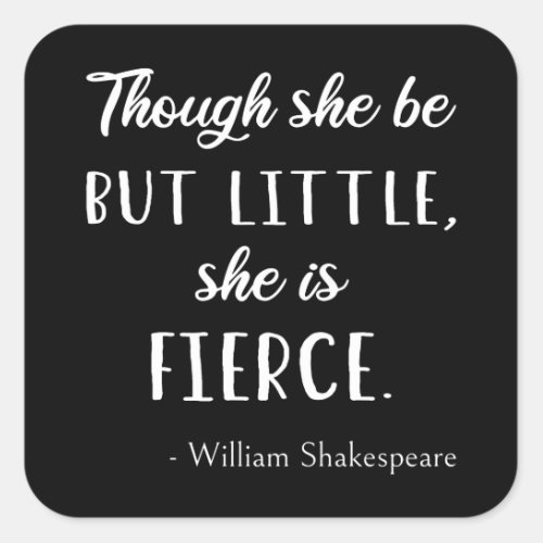 Shakespeare Quote _ Little But Fierce II Square Sticker
