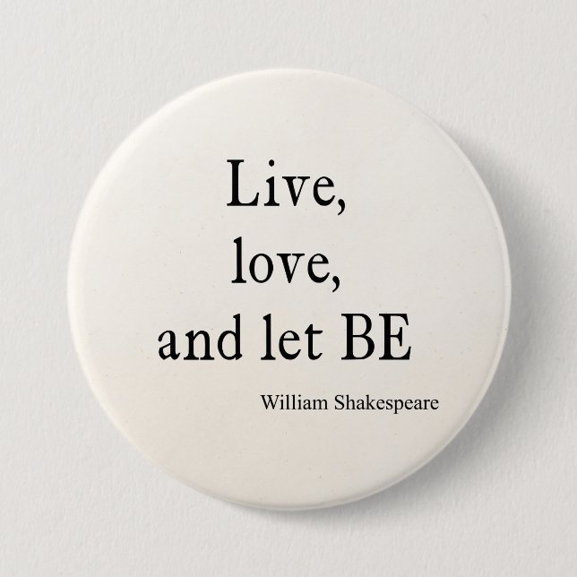 Shakespeare Quote Live, Love, and Let Be Quotes Button (Front)