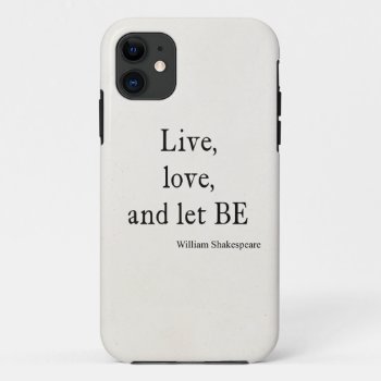 Shakespeare Quote Live  Love  And Let Be Quotes Iphone 11 Case by Coolvintagequotes at Zazzle
