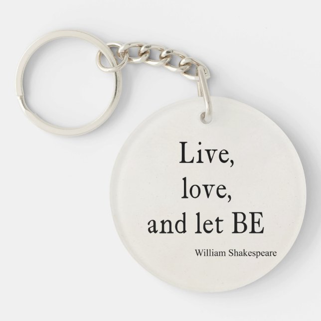 Shakespeare Quote Live, Love, and Let Be Quotes Keychain (Front)