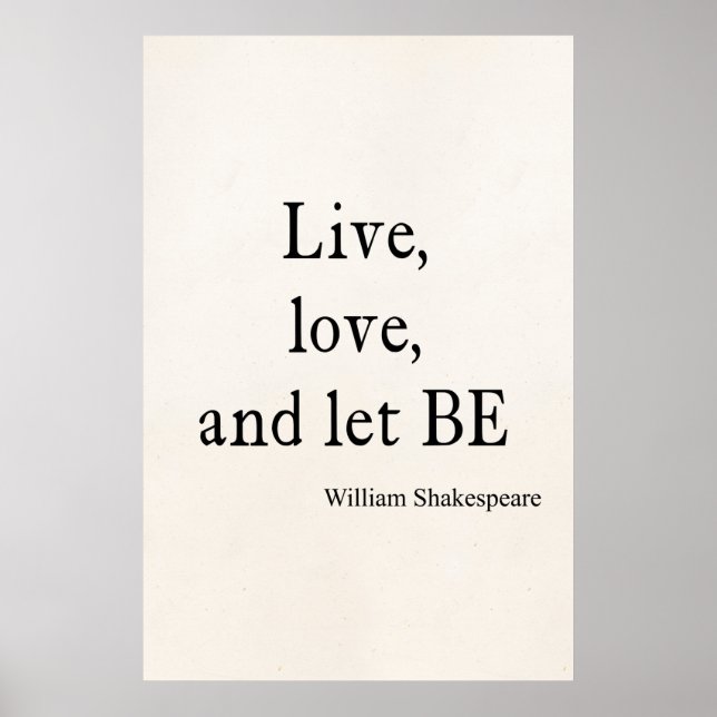 Shakespeare Quote Live, Love, and Let Be Quotes Poster (Front)