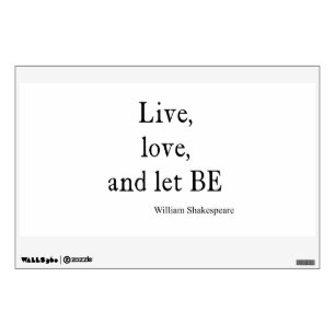 Shakespeare Quote Live, Love, and Let Be Quotes Wall Sticker