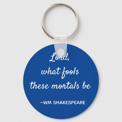 Shakespeare Quote Mortal Fools Blue and White Keychain
