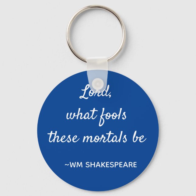 Shakespeare Quote Mortal Fools Blue and White Keychain (Front)