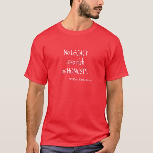 Shakespeare Quote No Legacy So Rich as Honesty T_Shirt