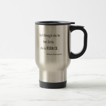 Shakespeare Quote She Be Little But Fierce Quotes Travel Mug by Coolvintagequotes at Zazzle