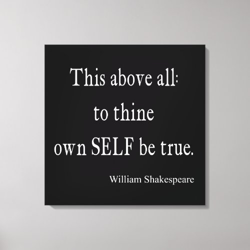 Shakespeare Quote To Thine Own Self Be True Quotes Canvas Print
