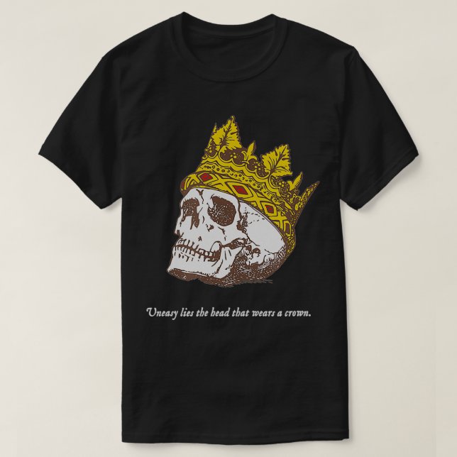 Shakespeare Quote Uneasy Lies the Head Crown Liter T-Shirt (Design Front)