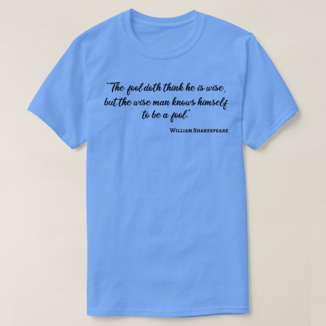 Shakespeare Quote Wise And Fool III T-Shirt (Design Front)