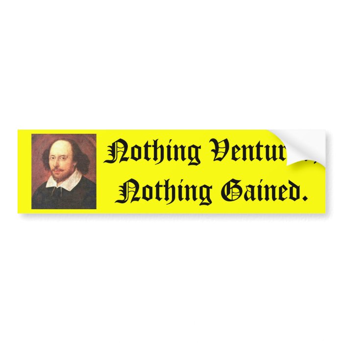 Shakespeare's, Nothing Ventured, Nothing Gained. Bumper Sticker