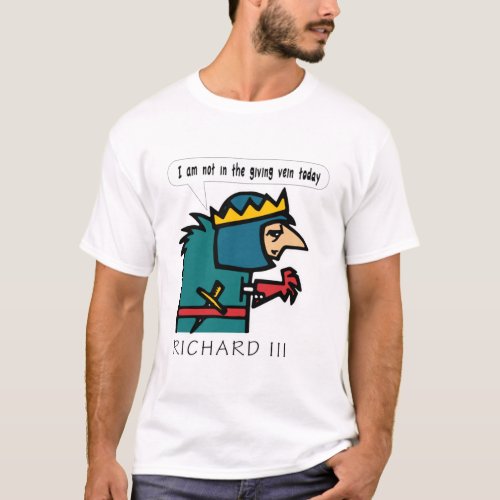 Shakespeares Richard III I am not in the giving  T_Shirt