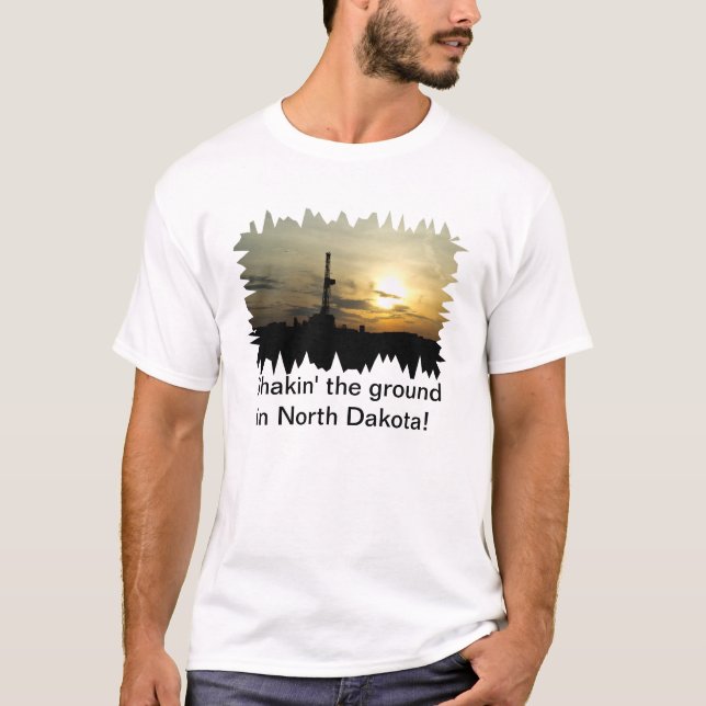 Shakin' the ground in North Dakota! T-Shirt (Front)