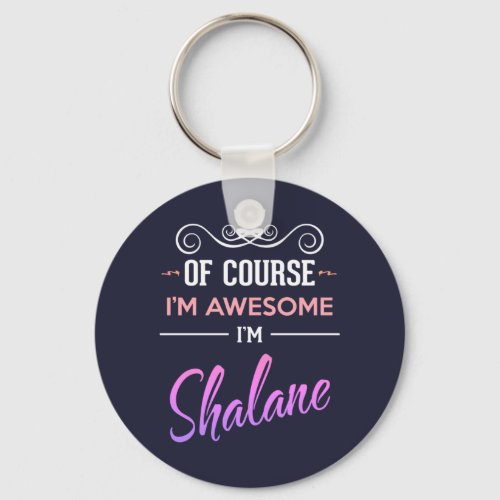 Shalane Of Course Im Awesome Name Keychain