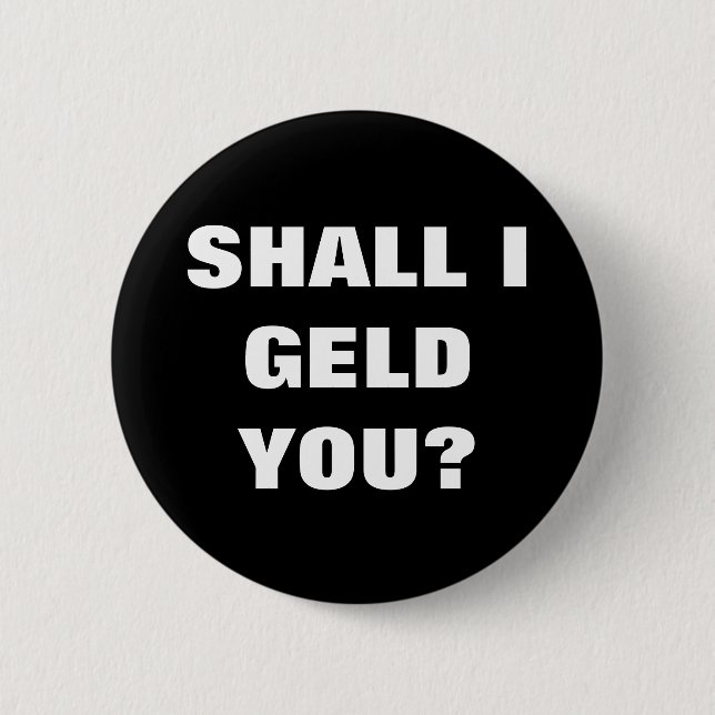 SHALL I GELD YOU? BUTTON (Front)