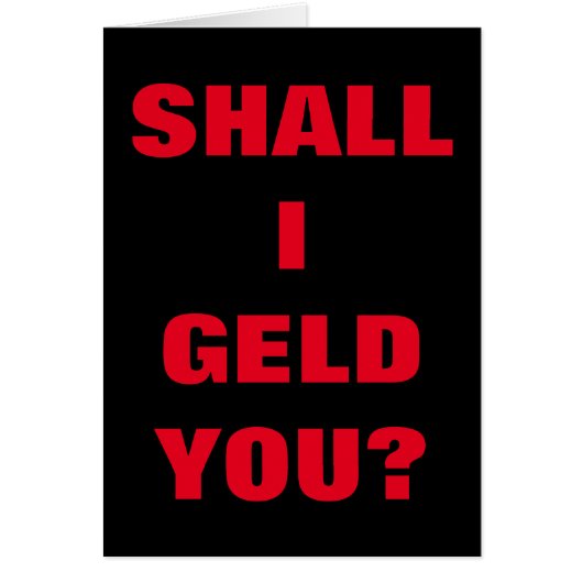 SHALL I GELD YOU? CARDS (Front)