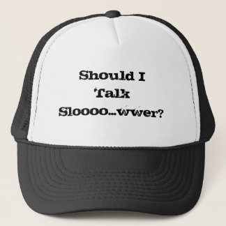 Shall I Talk Slower? Cap Hat