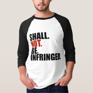 SHALL. NOT. BE. INFRINGED. Shirt