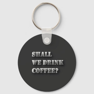 Shall We Drink Coffee Funny Shadow Text T-Shirt Keychain