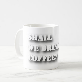Shall We Drink Coffee Funny Shadow Text T-Shirt Mug