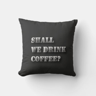 Shall We Drink Coffee Funny Shadow Text T-Shirt Throw Pillow