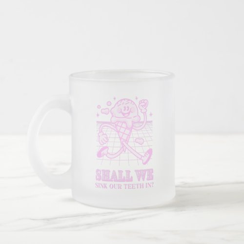 Shall We Sink Our Teeth In Frosted Glass Coffee Mug